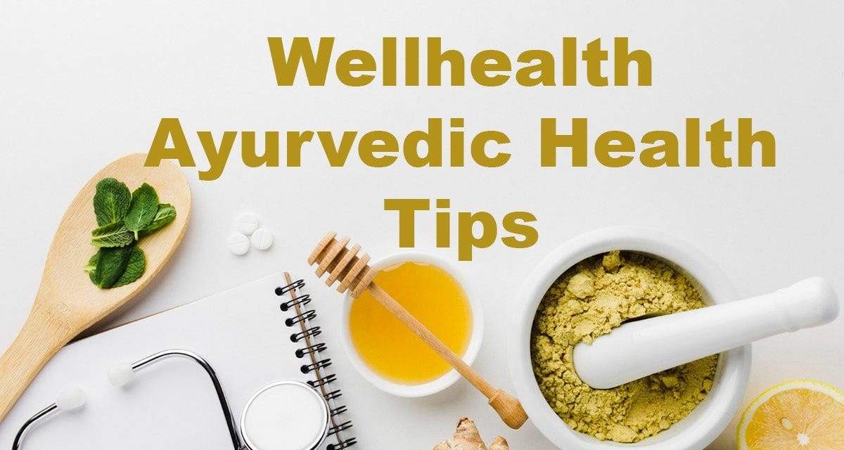 Wellhealth Ayurvedic Health Tips